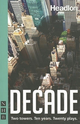Decade: Twenty New Plays about 9/11 and Its Legacy. by Various