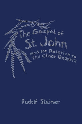 The Gospel of St. John: And Its Relation to the Other Gospels (Cw 112) Paperback Steiner Books