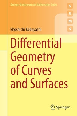 Differential Geometry of Curves and Surfaces by Kobayashi, Shoshichi