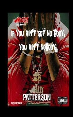 Mozzy presents: Mozzy: If you Ain't got no-body you ain't nobody Paperback Independently Published