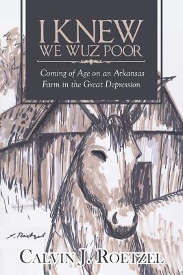 I Knew We Wuz Poor: Coming of Age on an Arkansas Farm in the Great Depression Paperback Page Publishing, Inc.