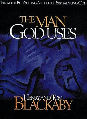 The Man God Uses by Blackaby, Henry T.