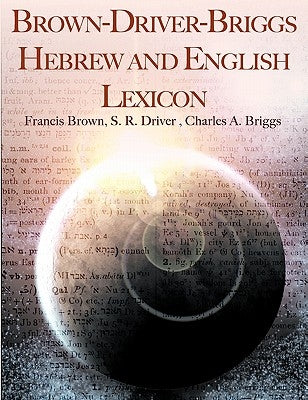 Brown-Driver-Briggs Hebrew and English Lexicon by Brown, Francis
