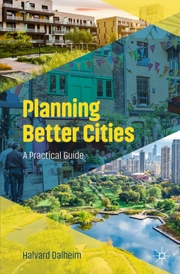 Planning Better Cities: A Practical Guide by Dalheim, Halvard