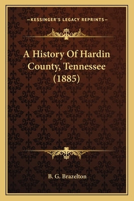 A History Of Hardin County, Tennessee (1885) Paperback Kessinger Publishing