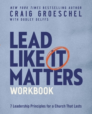 Lead Like It Matters Workbook: Seven Leadership Principles for a Church That Lasts Paperback Harperchristian Resources
