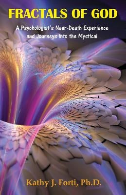 Fractals of God: A Psychologist's Near-Death Experience and Journeys Into the Mystical by Andersen, Tracy L.