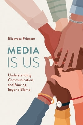 Media Is Us: Understanding Communication and Moving beyond Blame Paperback Rowman & Littlefield Publishers