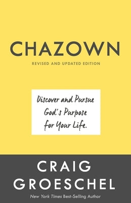 Chazown, Revised and Updated Edition: Discover and Pursue God's Purpose for Your Life by Groeschel, Craig