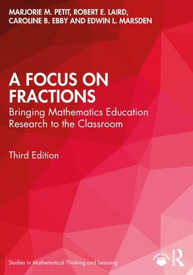 A Focus on Fractions: Bringing Mathematics Education Research to the Classroom by Petit, Marjorie M.