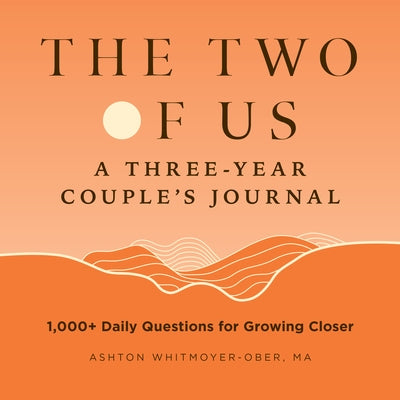 The Two of Us: A Three-Year Couples Journal: 1,000+ Daily Questions for Growing Closer by Whitmoyer-Ober, Ashton