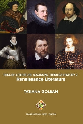 English Literature Advancing Through History 2: Renaissance Literature by Golban, Tatiana