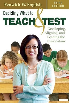 Deciding What to Teach & Test: Developing, Aligning, and Leading the Curriculum Paperback Corwin Publishers