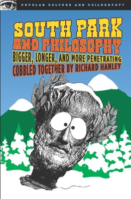 South Park and Philosophy: Bigger, Longer, and More Penetrating Paperback Open Court