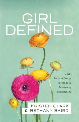 Cover of "Girl Defined" book by Baker Books, featuring a young girl with a serene expression against a soft background.