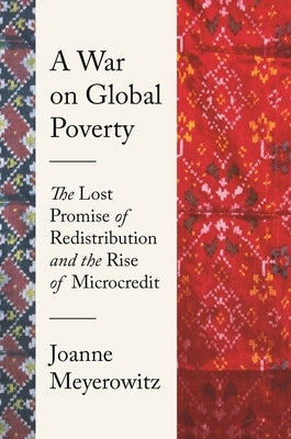 A War on Global Poverty: The Lost Promise of Redistribution and the Rise of Microcredit Paperback Princeton University Press