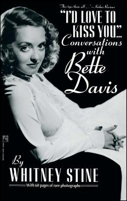 I'd Love to Kiss You...: Conversations with Bette Davis by Stine, Whitney