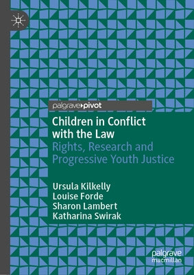 Children in Conflict with the Law: Rights, Research and Progressive Youth Justice by Kilkelly, Ursula