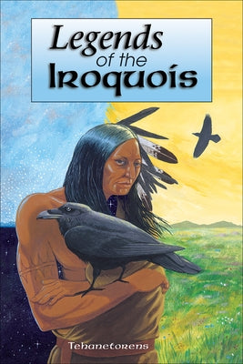 Legends of the Iroquois by Tehanetorens