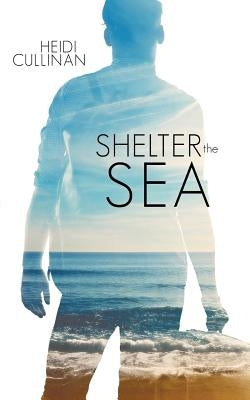 Shelter the Sea by Cullinan, Heidi