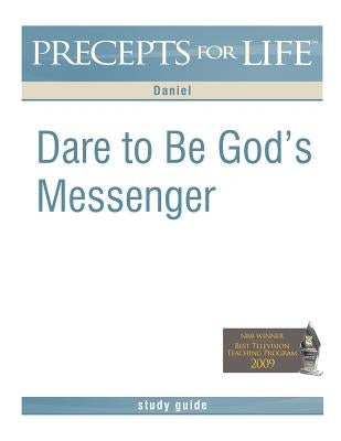 Precepts for Life Study Guide: Dare to Be God's Messenger (Daniel) Paperback Precept Minstries International