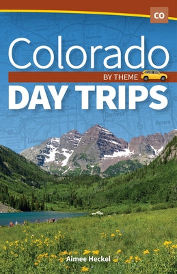 Colorado Day Trips by Theme Adventure Publications