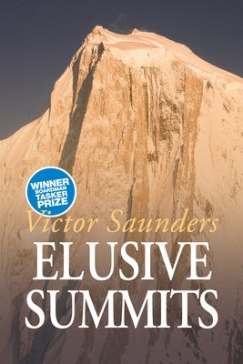 Elusive Summits: Four Expeditions in the Karakoram by Saunders, Victor