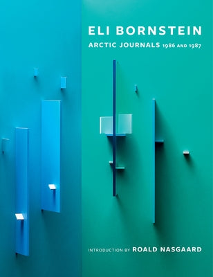 Eli Bornstein: Arctic Journals, 1986 and 1987 by Bornstein, Eli