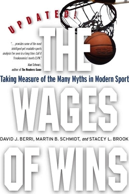 The Wages of Wins: Taking Measure of the Many Myths in Modern Sport. Updated Edition Paperback Stanford Business Books