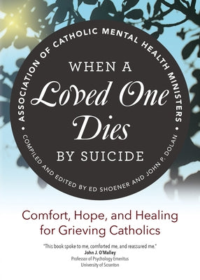When a Loved One Dies by Suicide: Comfort, Hope, and Healing for Grieving Catholics Paperback Ave Maria Press