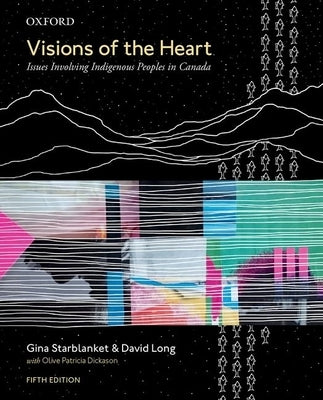 Visions of the Heart: Issues Involving Indigenous Peoples in Canada by Starblanket, Gina