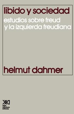 Libido y Sociedad.Estudios Sobre Freud y La Izquierda Freudiana by Dahmer, Helmut