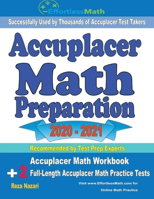 Accuplacer Math Preparation 2020 - 2021: Accuplacer Math Workbook + 2 Full-Length Accuplacer Math Practice Tests by Nazari, Reza