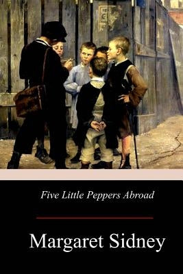 Five Little Peppers Abroad Paperback Createspace Independent Publishing Platform