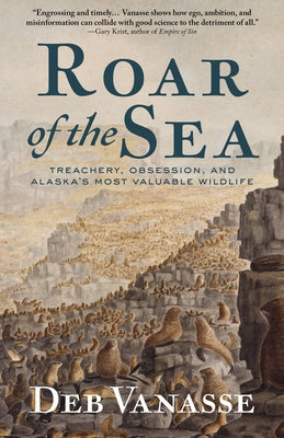 Roar of the Sea: Treachery, Obsession, and Alaska's Most Valuable Wildlife Paperback Alaska Northwest Books