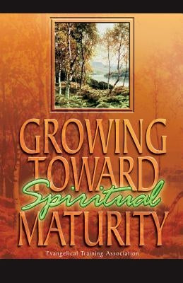 Growing Toward Spiritual Maturity Paperback Evangelical Training Association