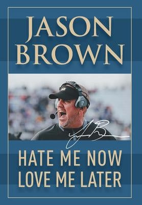 Hate Me Now, Love Me Later by Brown, Jason