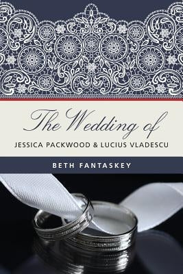 The Wedding of Jessica Packwood and Lucius Vladescu Paperback Createspace Independent Publishing Platform