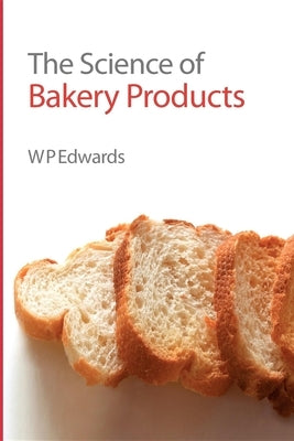 The Science of Bakery Products by Edwards, William P.