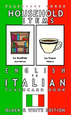 Household Items - English to Italian Flash Card Book: Black and White Edition - Italian for Kids by Flashcards, Italian Bilingual