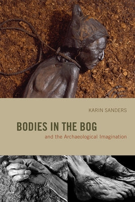 Bodies in the Bog and the Archaeological Imagination Paperback University of Chicago Press