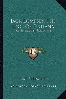 Jack Dempsey, The Idol Of Fistiana: An Intimate Narrative by Fleischer, Nat