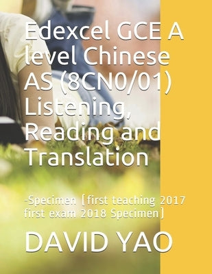 Edexcel GCE A level Chinese AS (8CN0/01) Listening, Reading and Translation: &#32771;&#39064;&#36895;&#36882;-Specimen (first teaching 2017 first exam by Yao, David