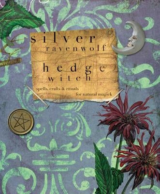 Hedgewitch: Spells, Crafts & Rituals for Natural Magick by Ravenwolf, Silver