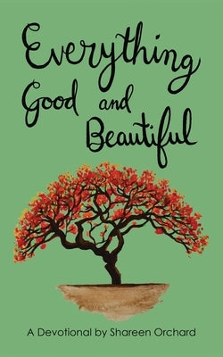 Everything Good and Beautiful: A Devotional Paperback Xulon Press