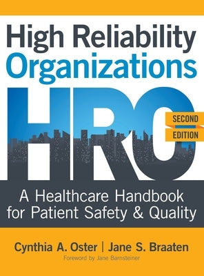 High Reliability Organizations, Second Edition: A Healthcare Handbook for Patient Safety & Quality by Oster, Cynthia A.