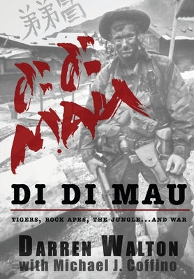 Di Di Mau: A True Story About Tigers, Rock Apes, the Jungle, and War by Walton, Darren