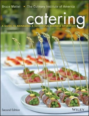 Catering: A Guide to Managing a Successful Business Operation by The Culinary Institute of America (Cia)