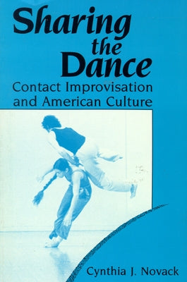 Sharing the Dance: Contact Improvisation and American Culture Paperback University of Wisconsin Press