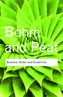 Science, Order, and Creativity by Bohm, David